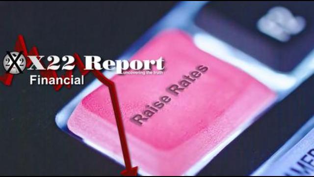 X 22 Report  Ep. 2620a - The Fed Will Raise Rates In An Effort To Kill The Economy, Playbook Known