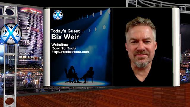 X 22 Report BIX WEIR - THE GOOD GUYS ARE USING THE BAD GUYS TO DESTROY THEIR ECONOMIC SYSTEM