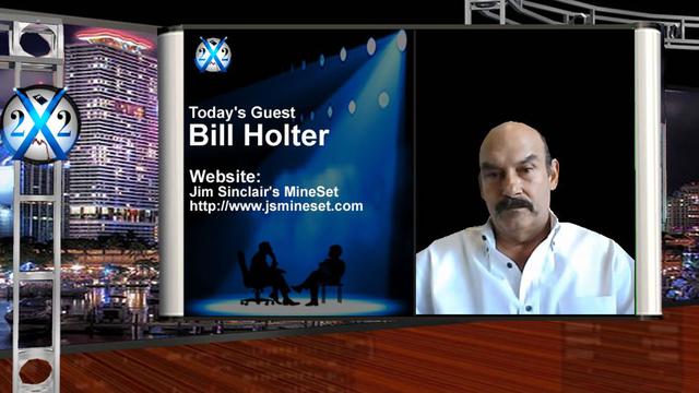 X 22 Report Bill Holter - The Destruction Of The Economy Will Push Gold, Be Careful What You Wish For